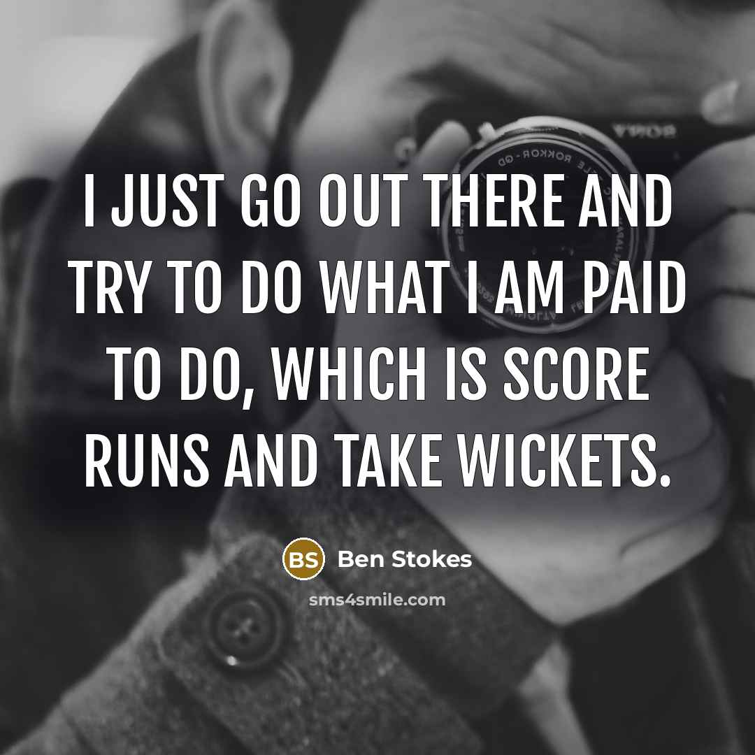 “I just go out there and try to do what…” quote by Ben Stokes