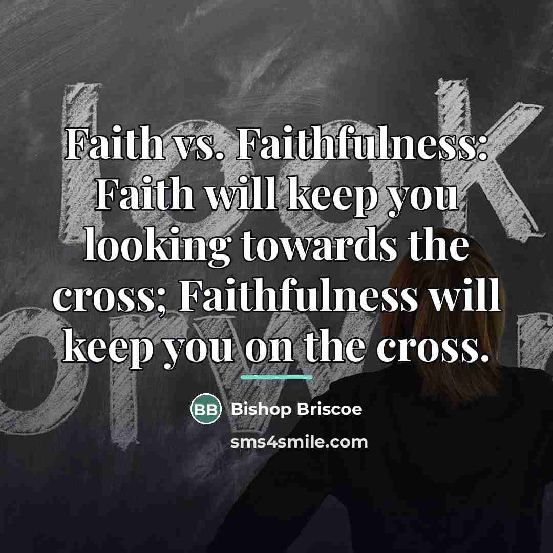 “Faith vs. Faithfulness: Faith will keep you looking towards the…” quote by Bishop Briscoe