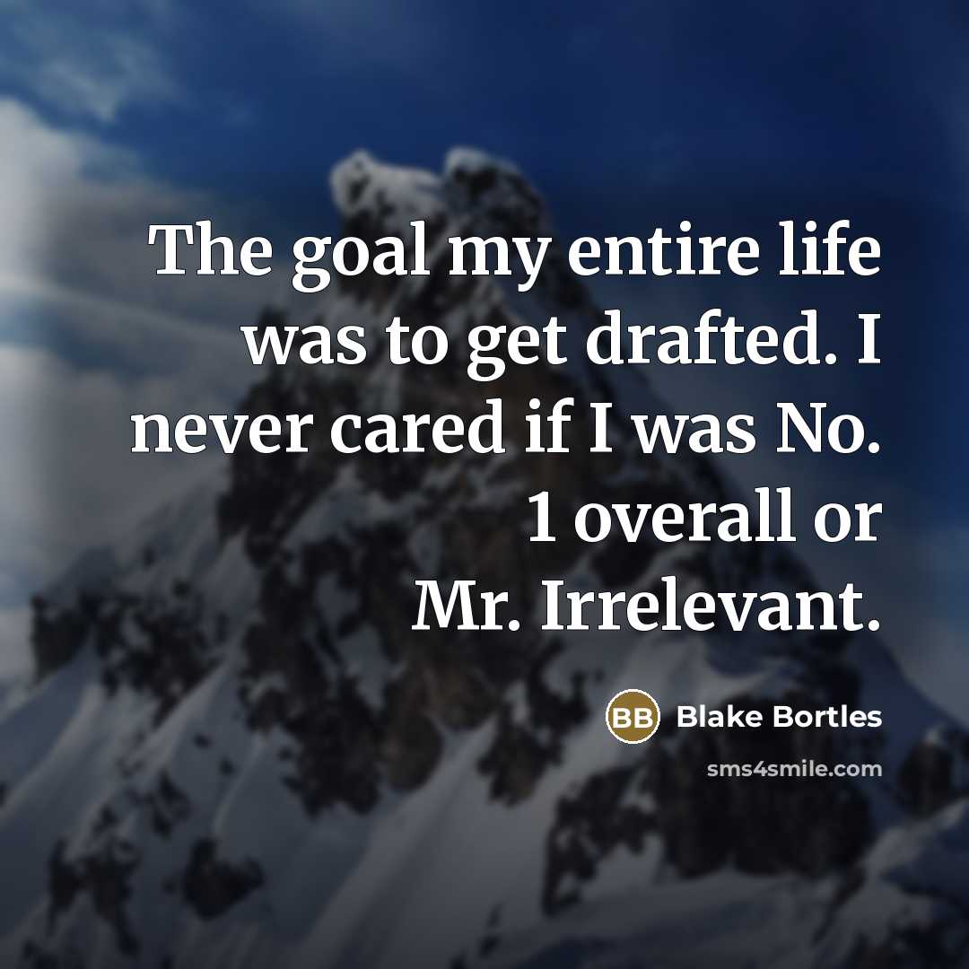 “The goal my entire life was to get drafted. I…” quote by Blake Bortles