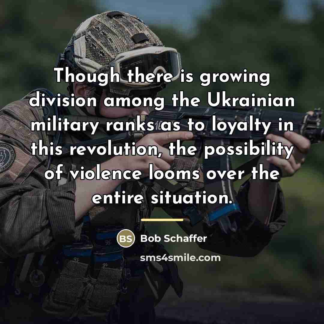 “Though there is growing division among the Ukrainian military ranks…” quote by Bob Schaffer