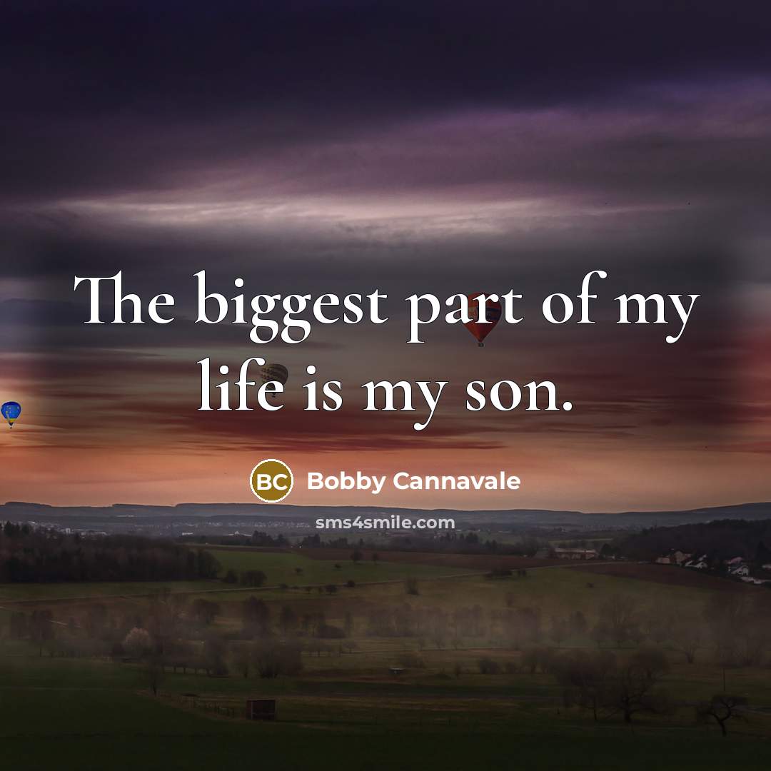 “The biggest part of my life is my son.…” quote by Bobby Cannavale