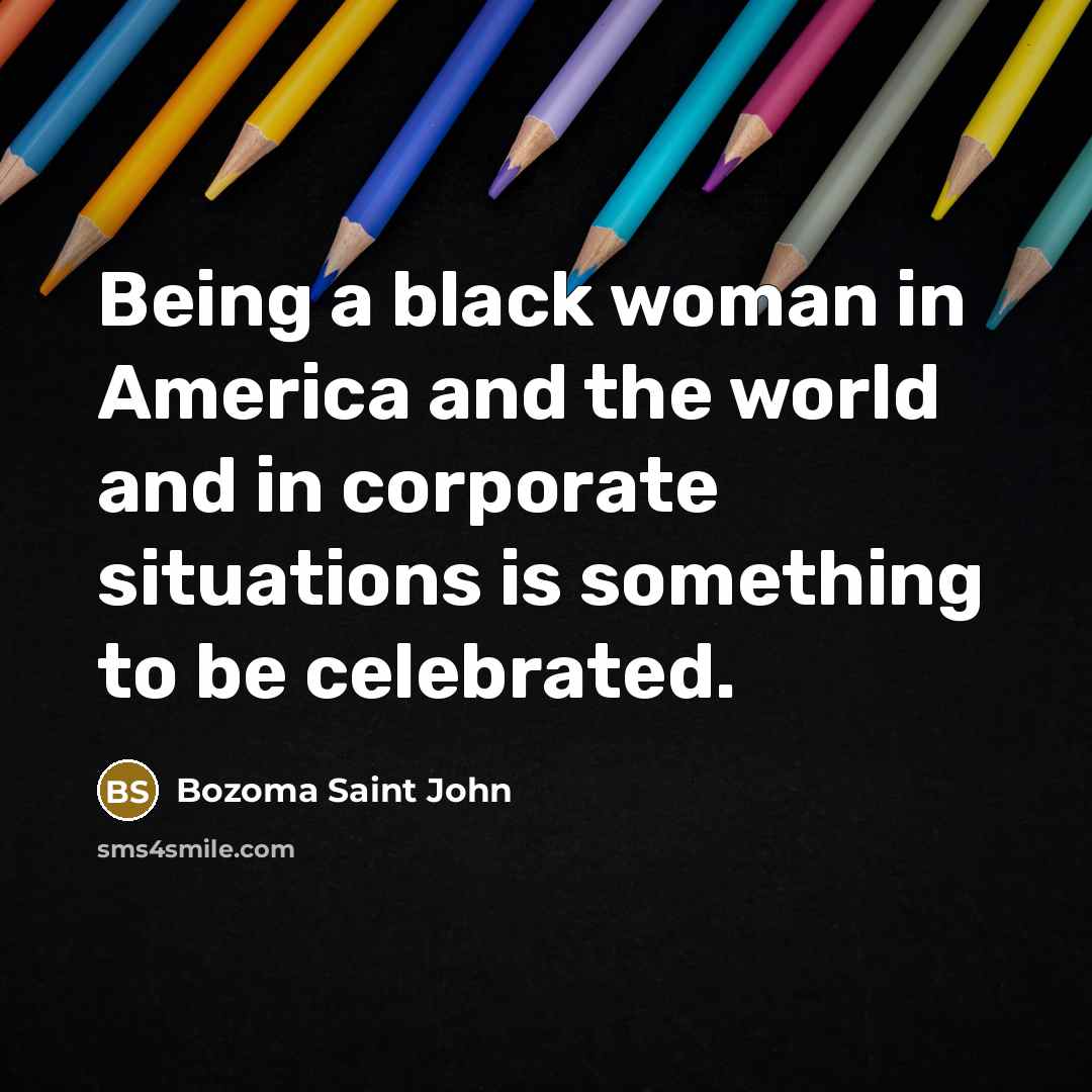 “Being a black woman in America and the world and…” quote by Bozoma Saint John