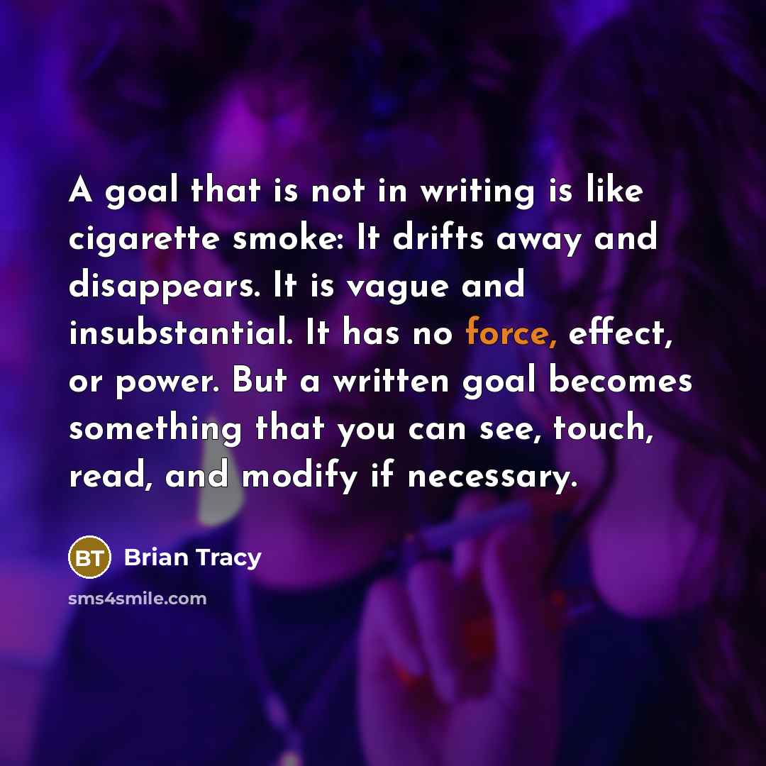 “A goal that is not in writing is like cigarette…” quote by Brian Tracy