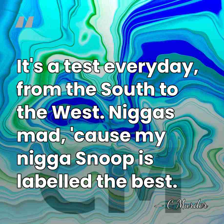 It's a test everyday, from the South to the West. Niggas mad,&hellip; - C Murder
