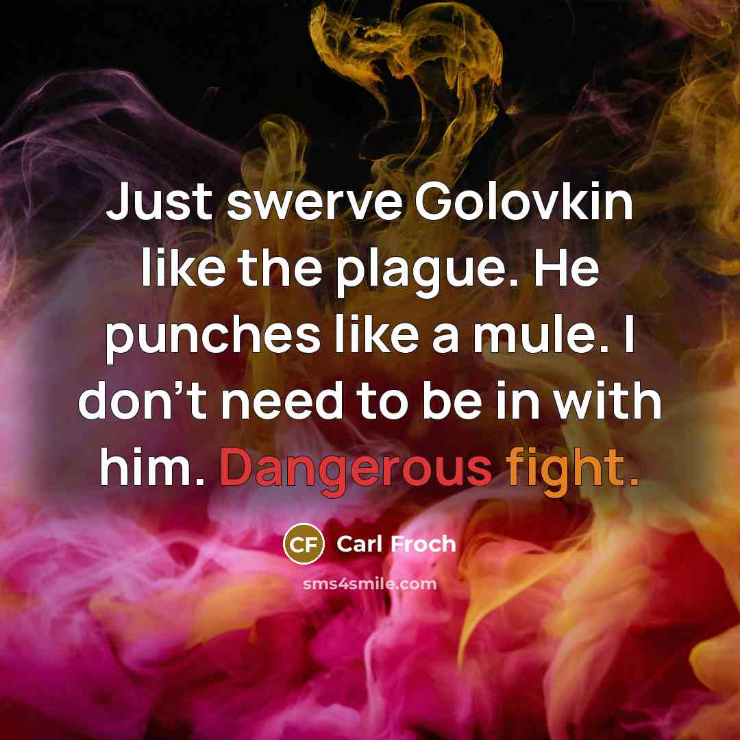 “Just swerve Golovkin like the plague. He punches like a…” quote by Carl Froch