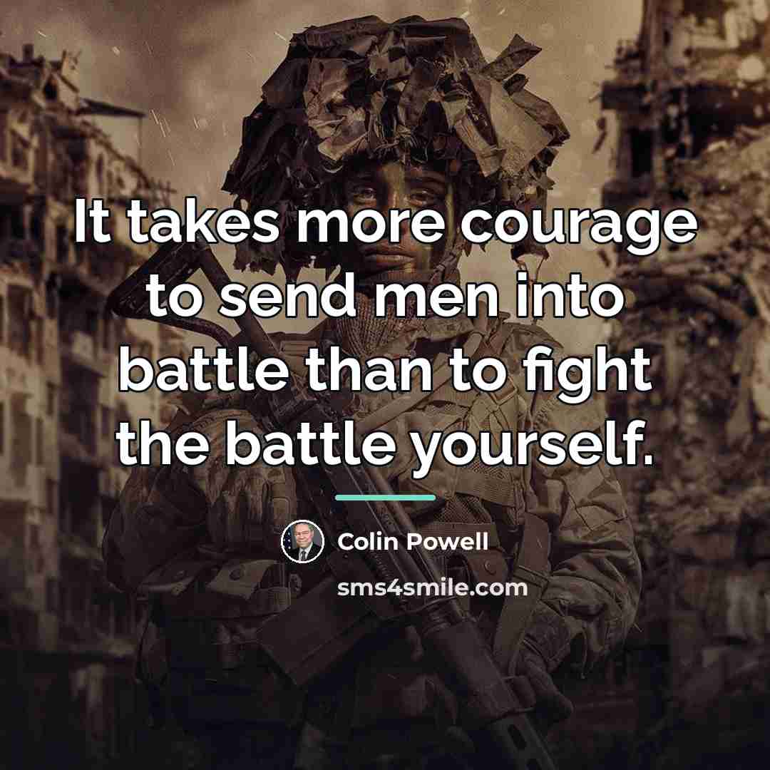 “It takes more courage to send men into battle than…” quote by Colin Powell