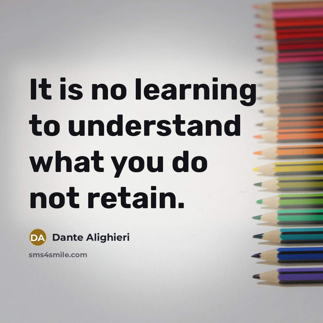 “It is no learning to understand what you do not…” quote by Dante Alighieri