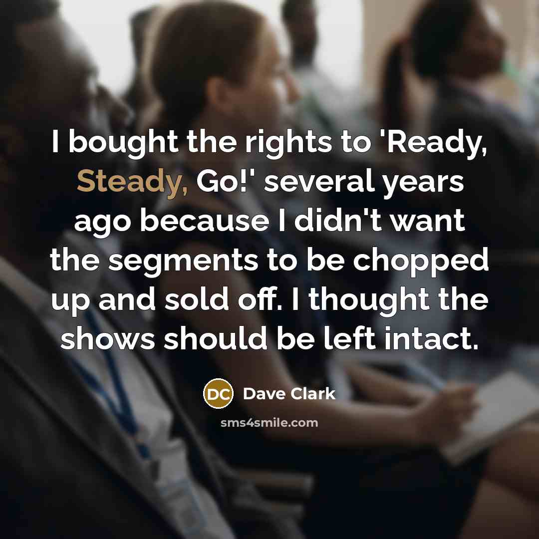 “I bought the rights to 'Ready, Steady, Go!' several years…” quote by Dave Clark