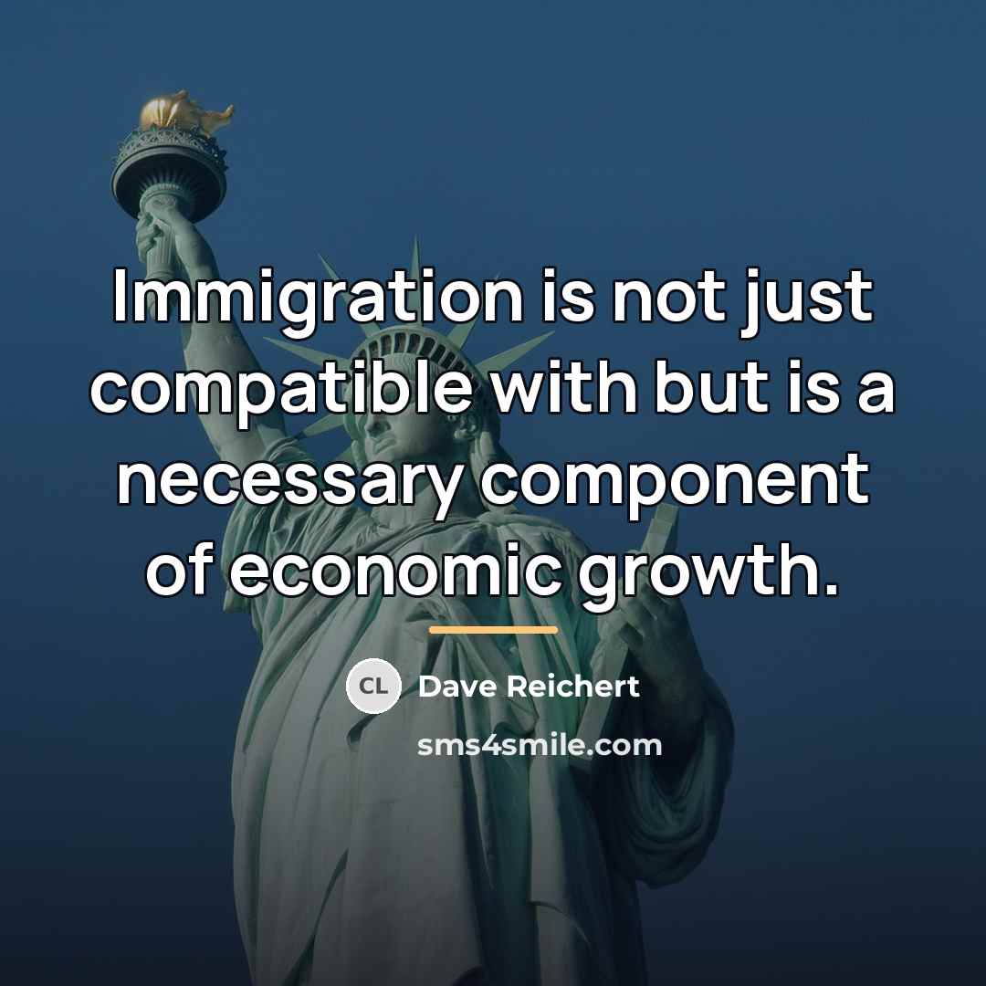 “Immigration is not just compatible with but is a necessary…” quote by Dave Reichert