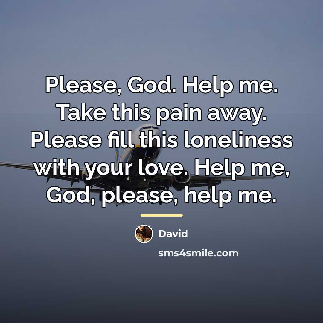 “Please, God. Help me. Take this pain away. Please fill…” quote by David