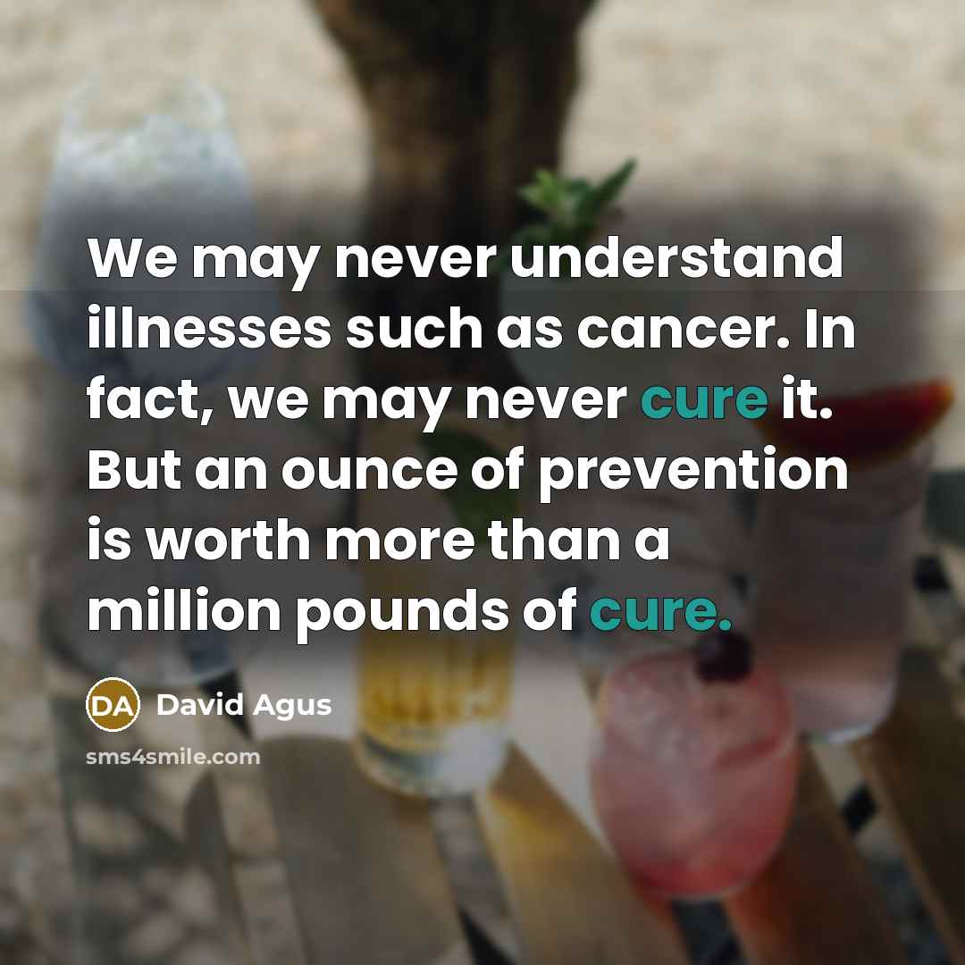 “We may never understand illnesses such as cancer. In fact,…” quote by David Agus
