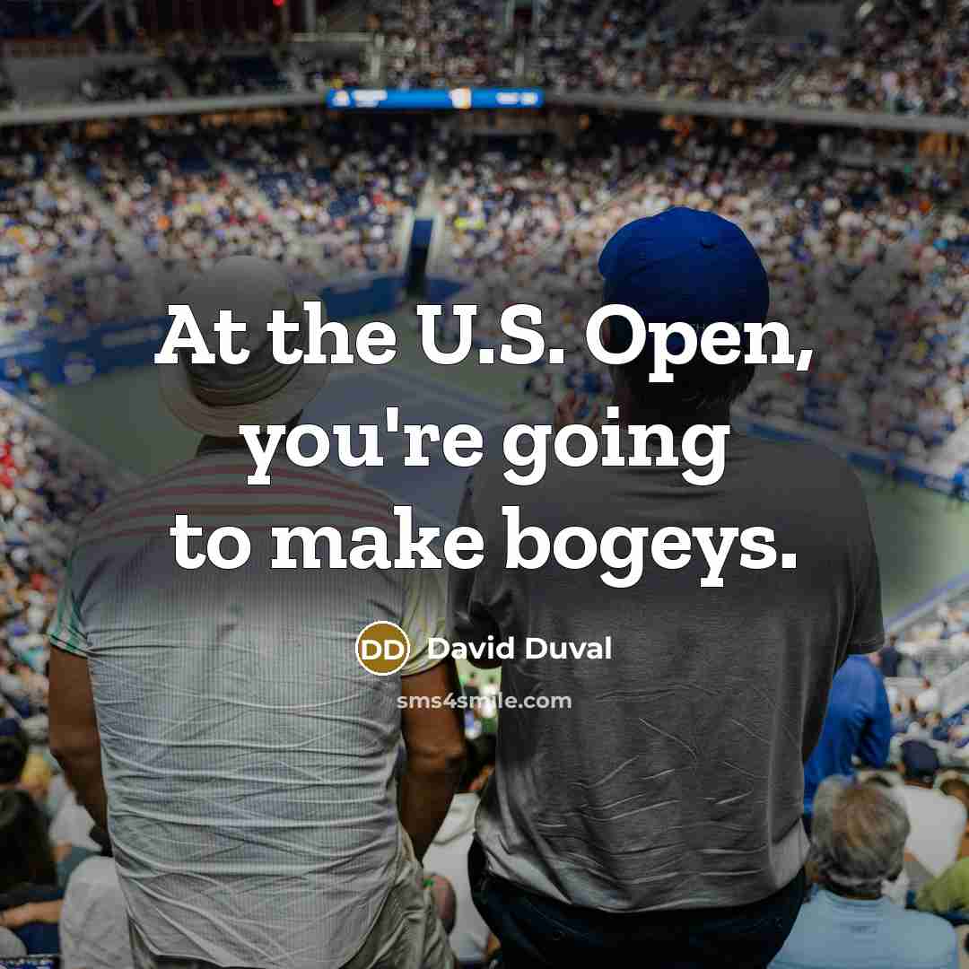 “At the U.S. Open, you're going to make bogeys.…” quote by David Duval