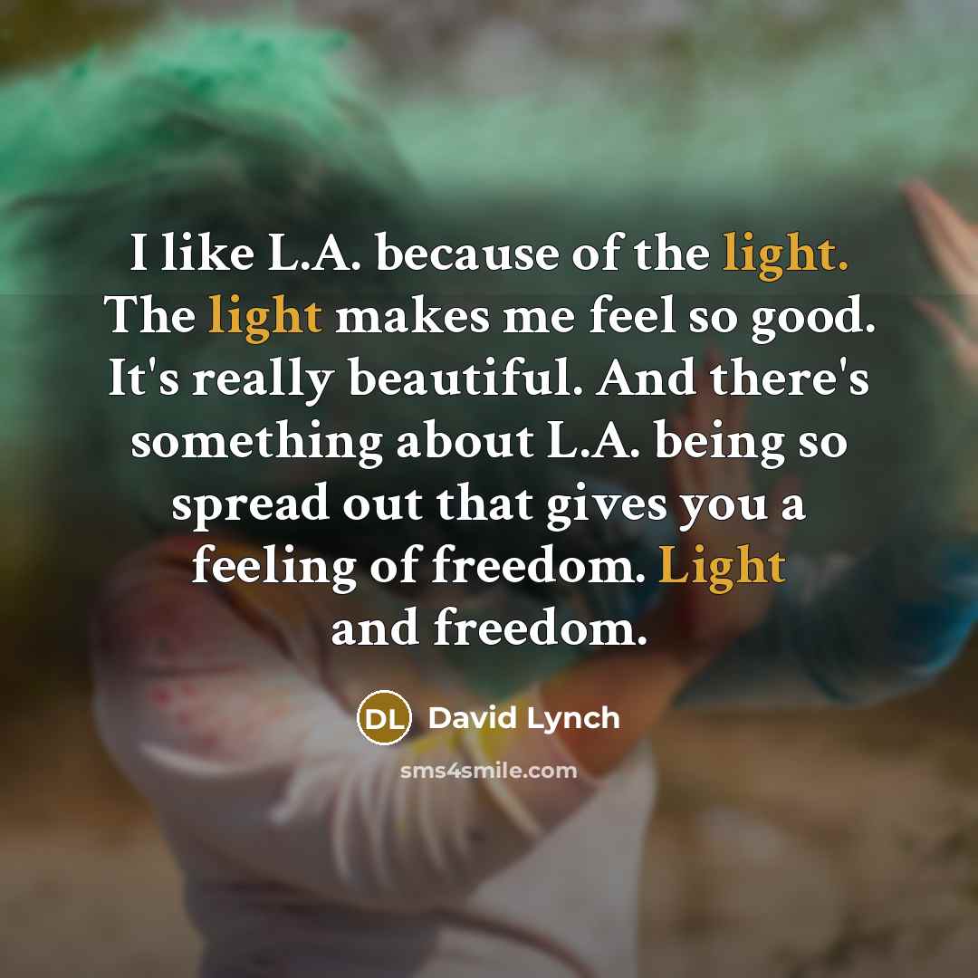 “I like L.A. because of the light. The light makes…” quote by David Lynch