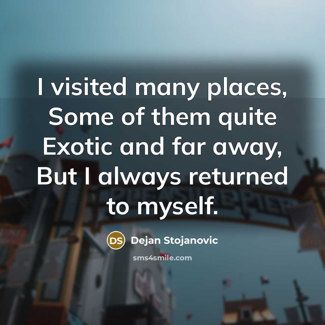 “I visited many places, Some of them quite Exotic and…” quote by Dejan Stojanovic