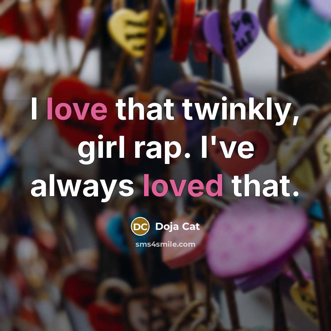 “I love that twinkly, girl rap. I've always loved that.…” quote by Doja Cat