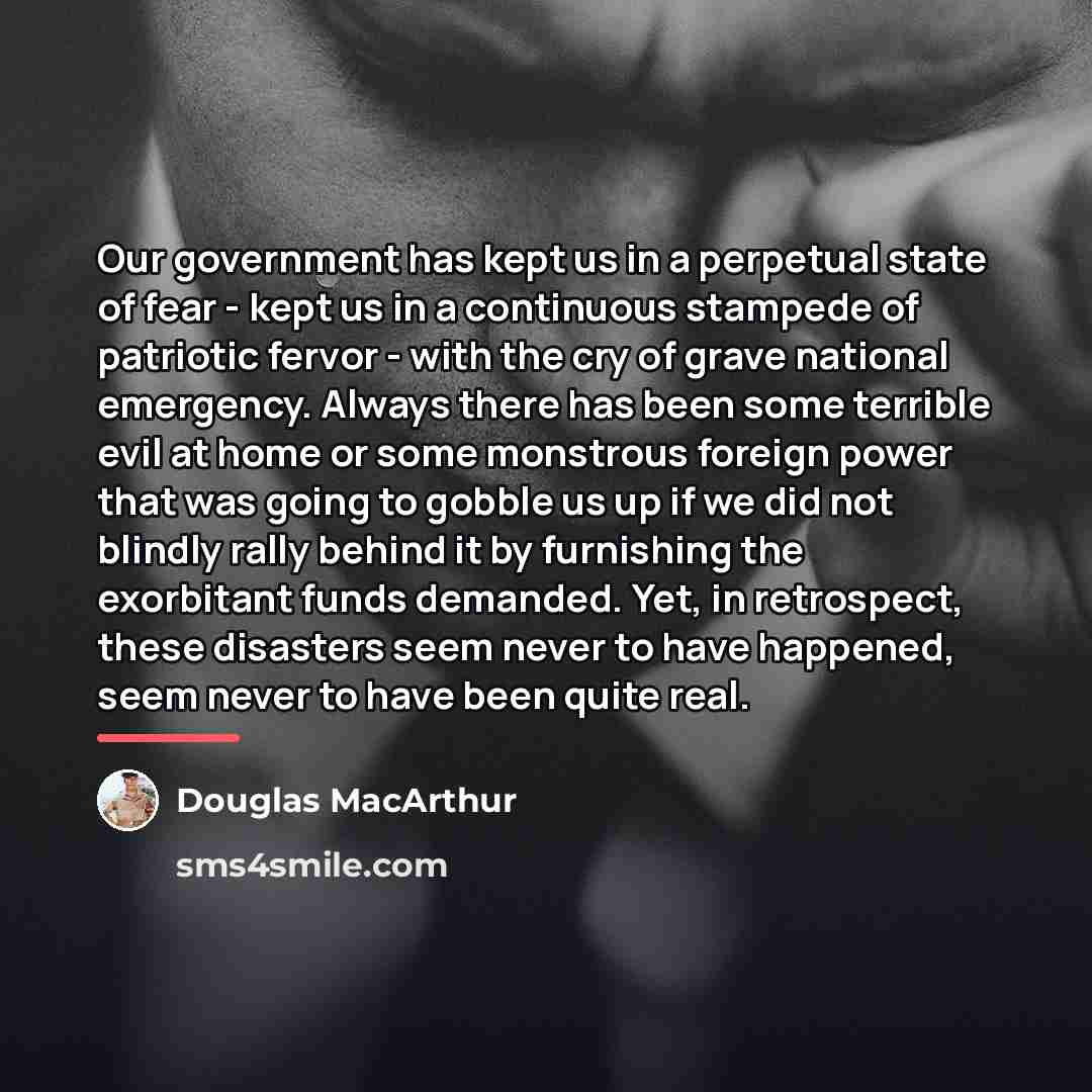 “Our government has kept us in a perpetual state of…” quote by Douglas MacArthur
