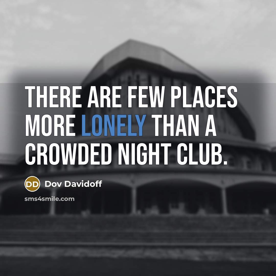 “There are few places more lonely than a crowded night…” quote by Dov Davidoff