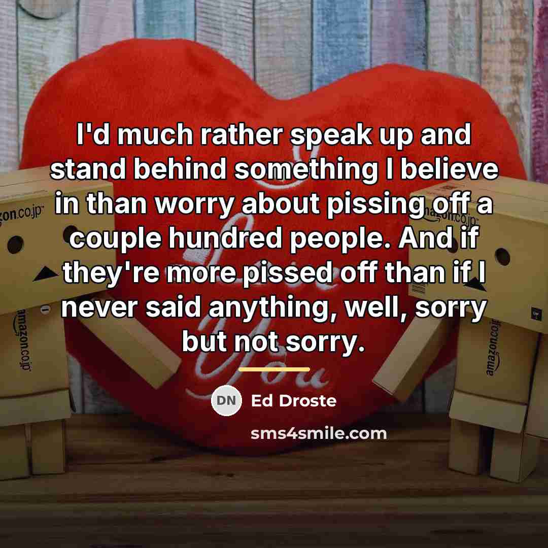 “I'd much rather speak up and stand behind something I…” quote by Ed Droste