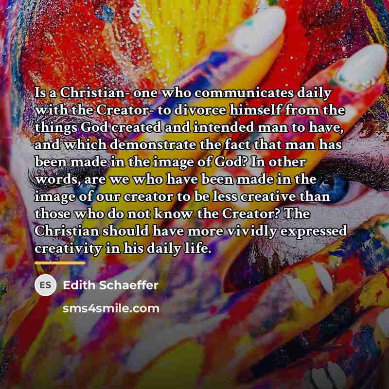 “Is a Christian- one who communicates daily with the Creator-…” quote by Edith Schaeffer