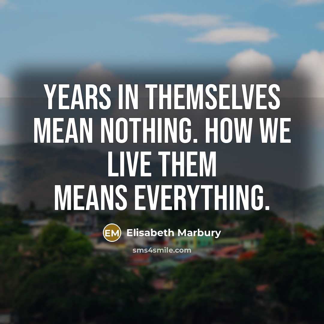 “Years in themselves mean nothing. How we live them means…” quote by Elisabeth Marbury