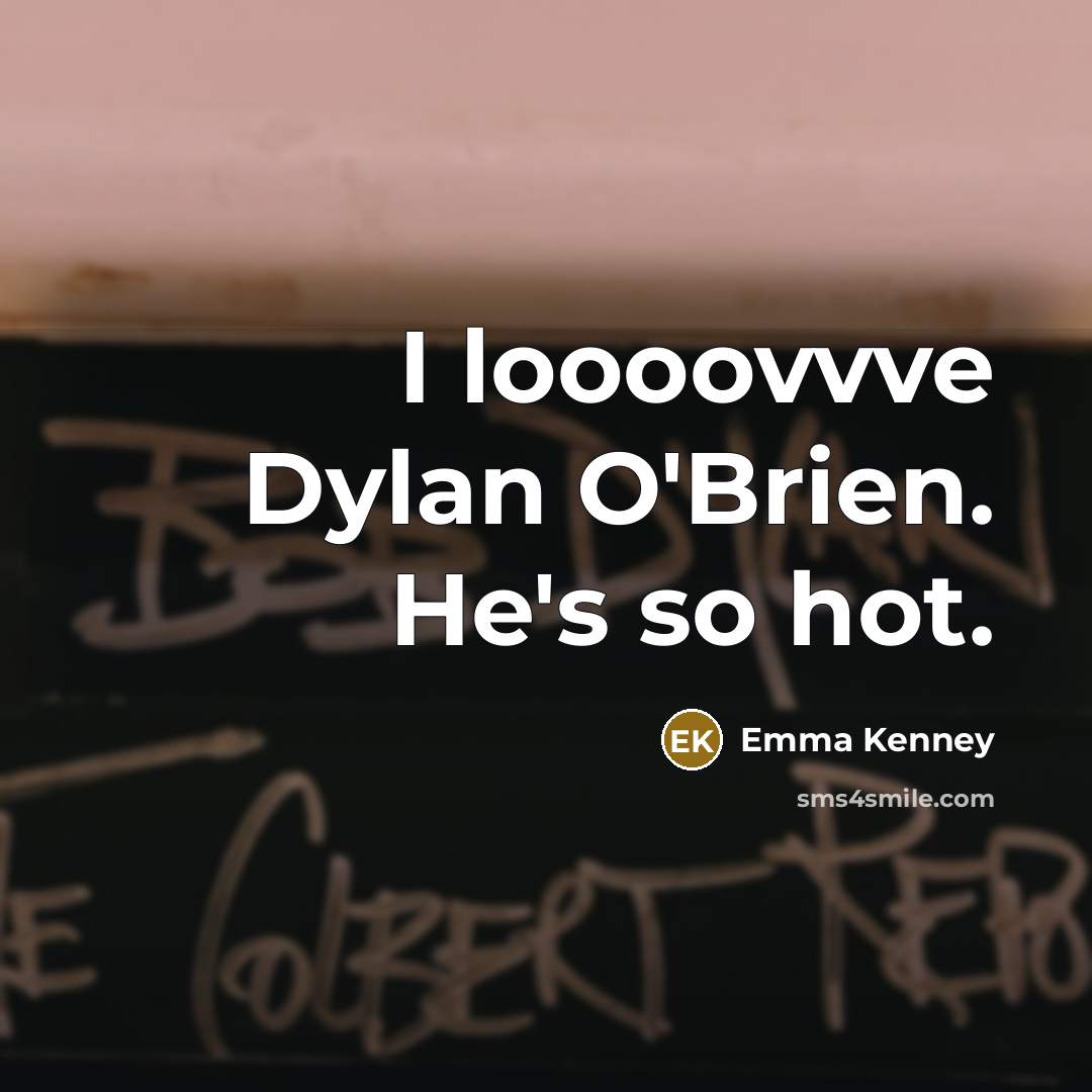 “I loooovvve Dylan O'Brien. He's so hot.…” quote by Emma Kenney