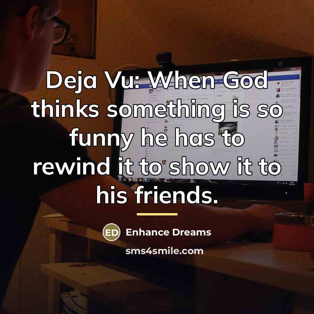 “Deja Vu: When God thinks something is so funny he…” quote by Enhance Dreams