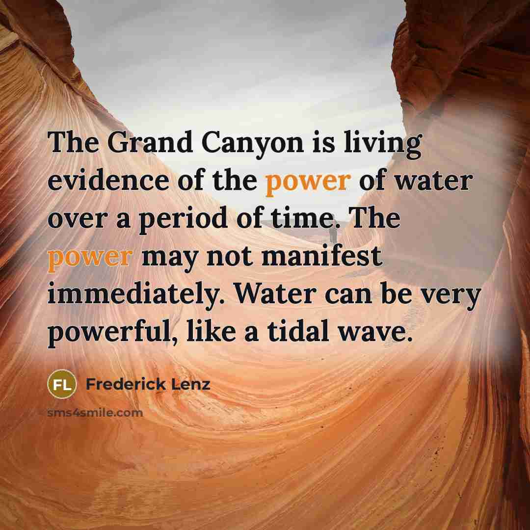 “The Grand Canyon is living evidence of the power of…” quote by Frederick Lenz