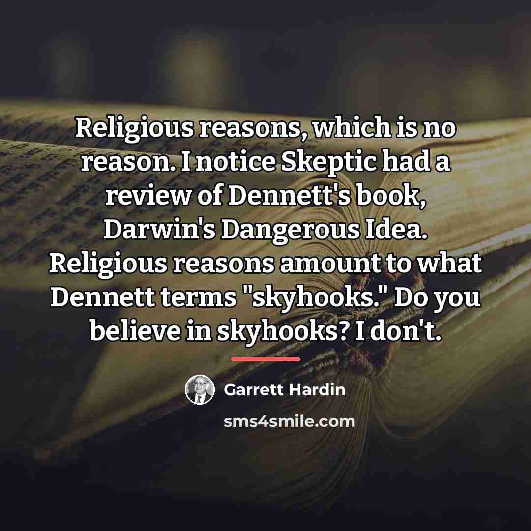 “Religious reasons, which is no reason. I notice Skeptic had…” quote by Garrett Hardin