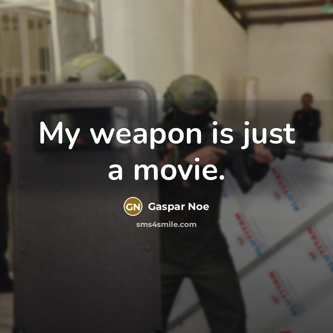 “My weapon is just a movie.…” quote by Gaspar Noe