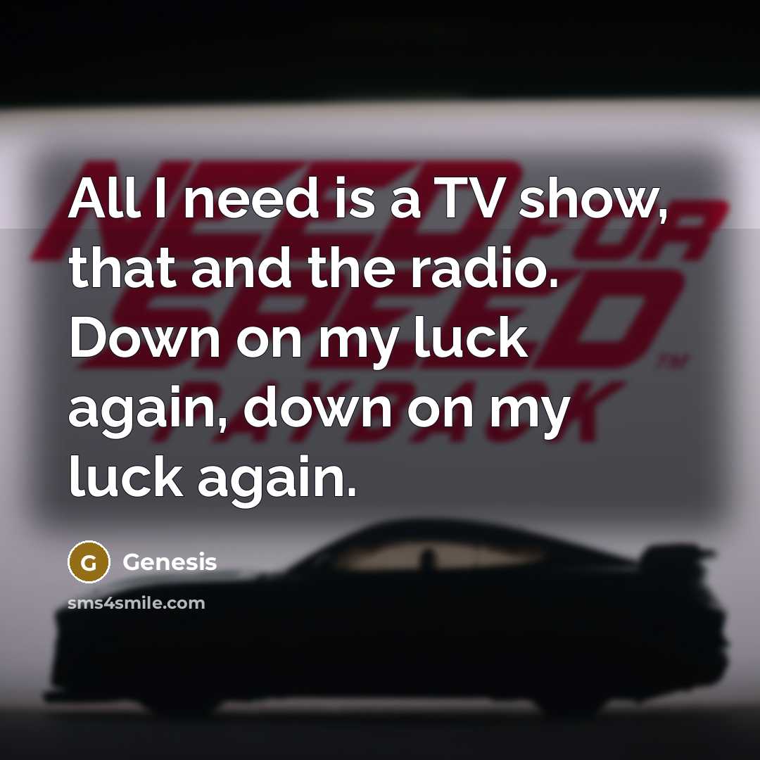“All I need is a TV show, that and the…” quote by Genesis