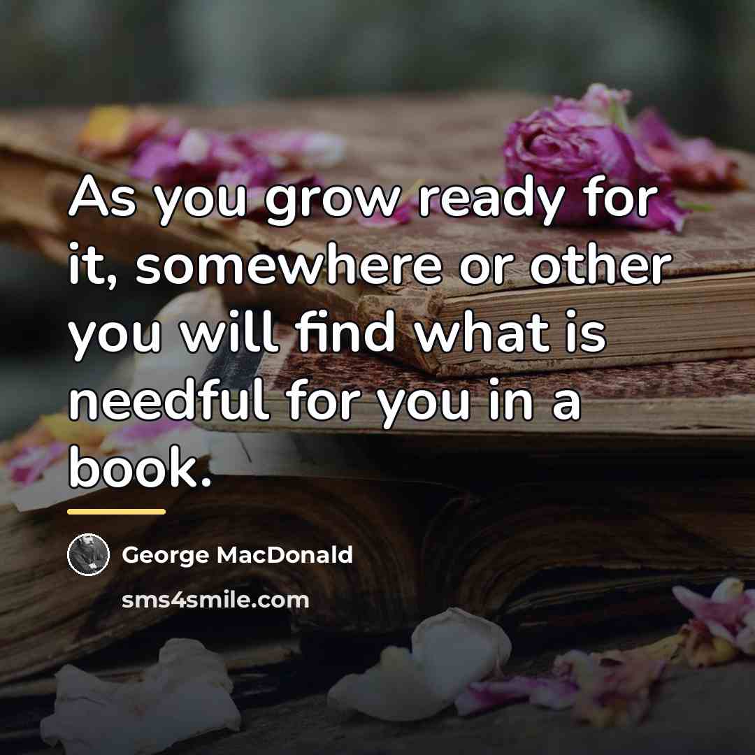 “As you grow ready for it, somewhere or other you…” quote by George MacDonald