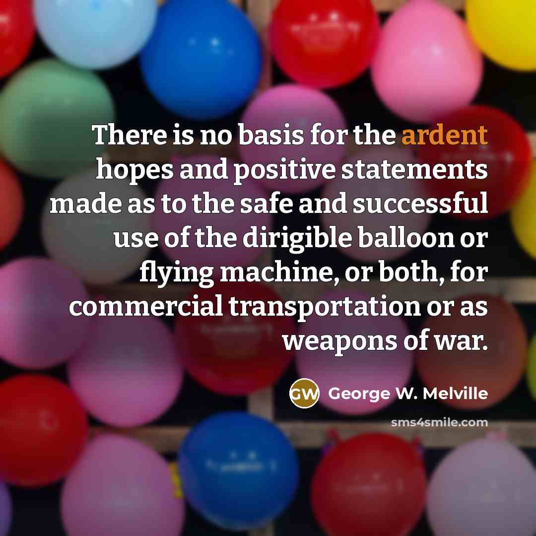 “There is no basis for the ardent hopes and positive…” quote by George W. Melville