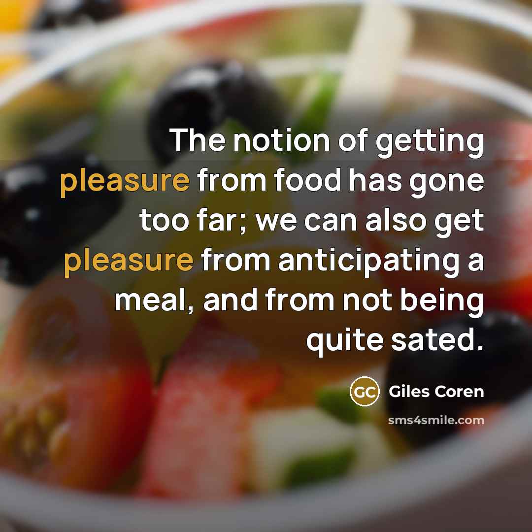 “The notion of getting pleasure from food has gone too…” quote by Giles Coren