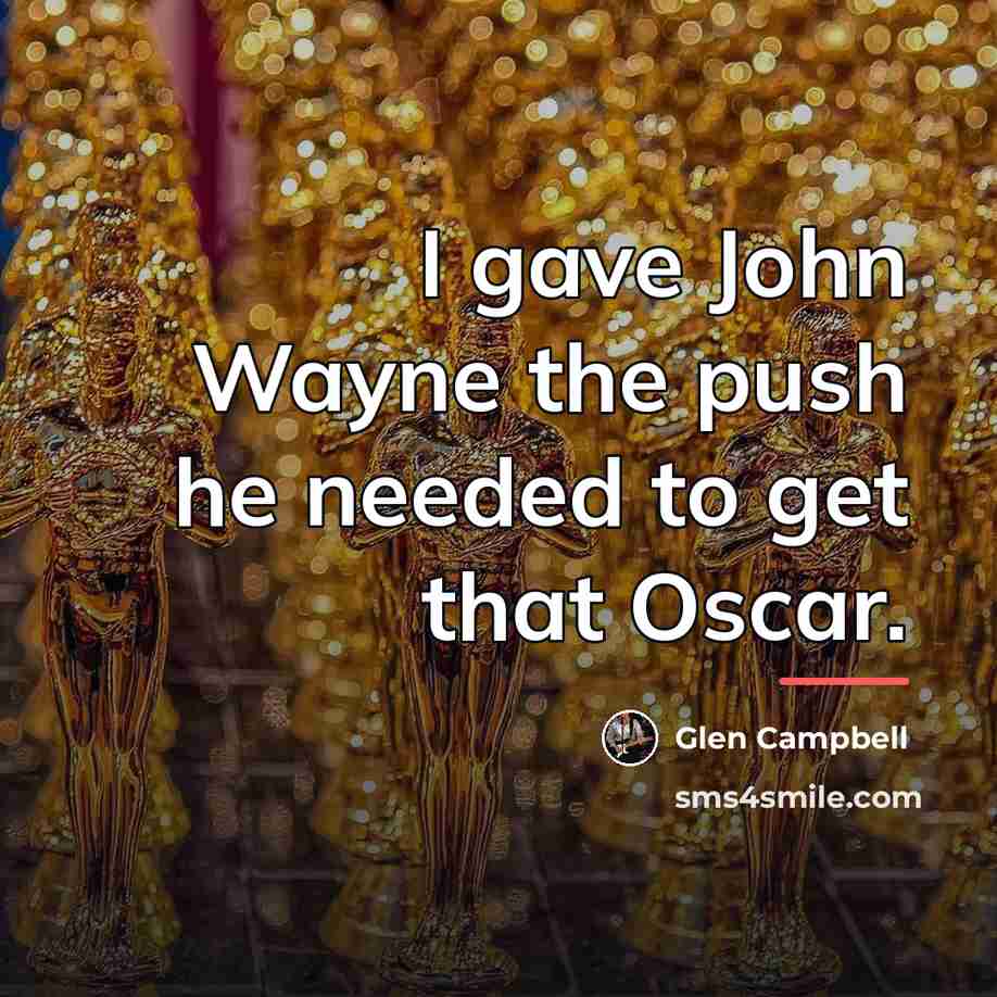 “I gave John Wayne the push he needed to get…” quote by Glen Campbell