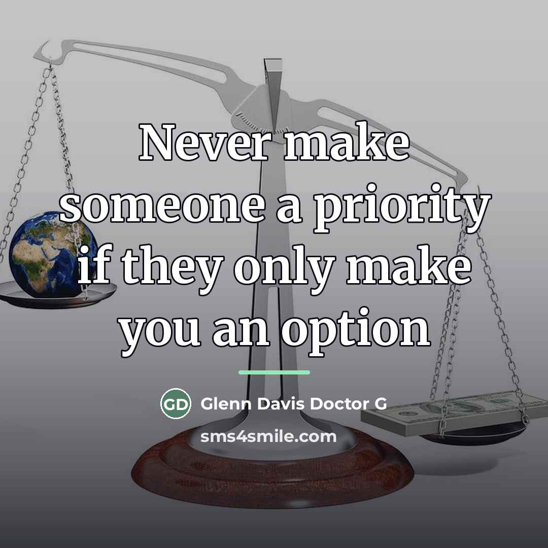“Never make someone a priority if they only make you…” quote by Glenn Davis Doctor G