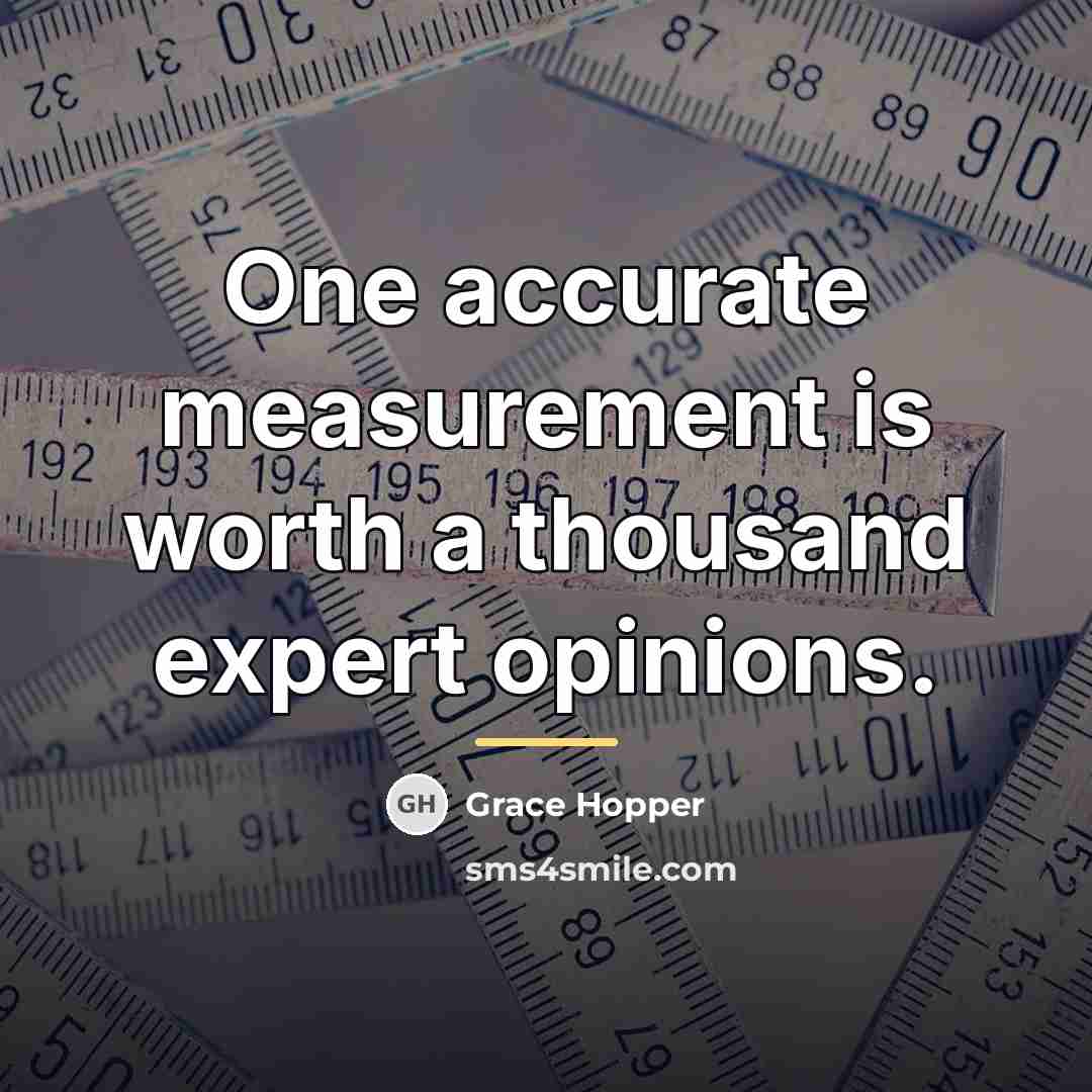 “One accurate measurement is worth a thousand expert opinions.…” quote by Grace Hopper