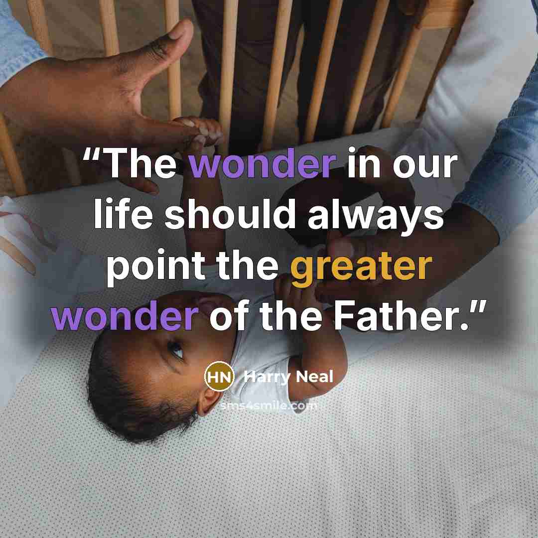 “The wonder in our life should always point the greater wonder of the Father.” quote by Harry Neal