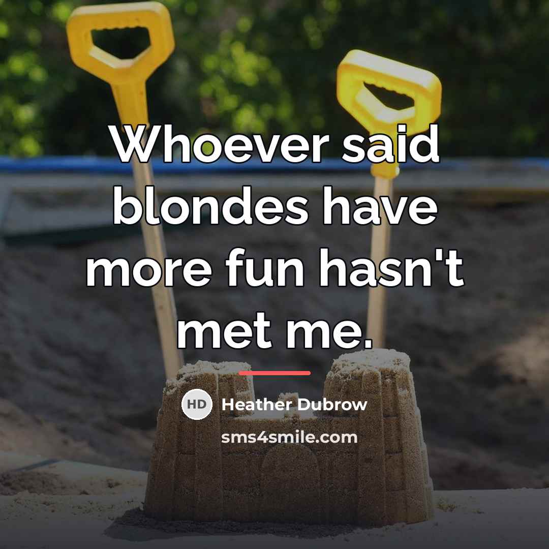 “Whoever said blondes have more fun hasn't met me.…” quote by Heather Dubrow