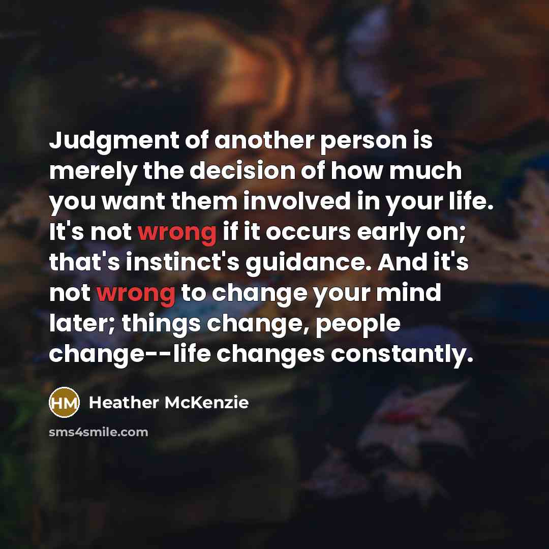 “Judgment of another person is merely the decision of how…” quote by Heather McKenzie