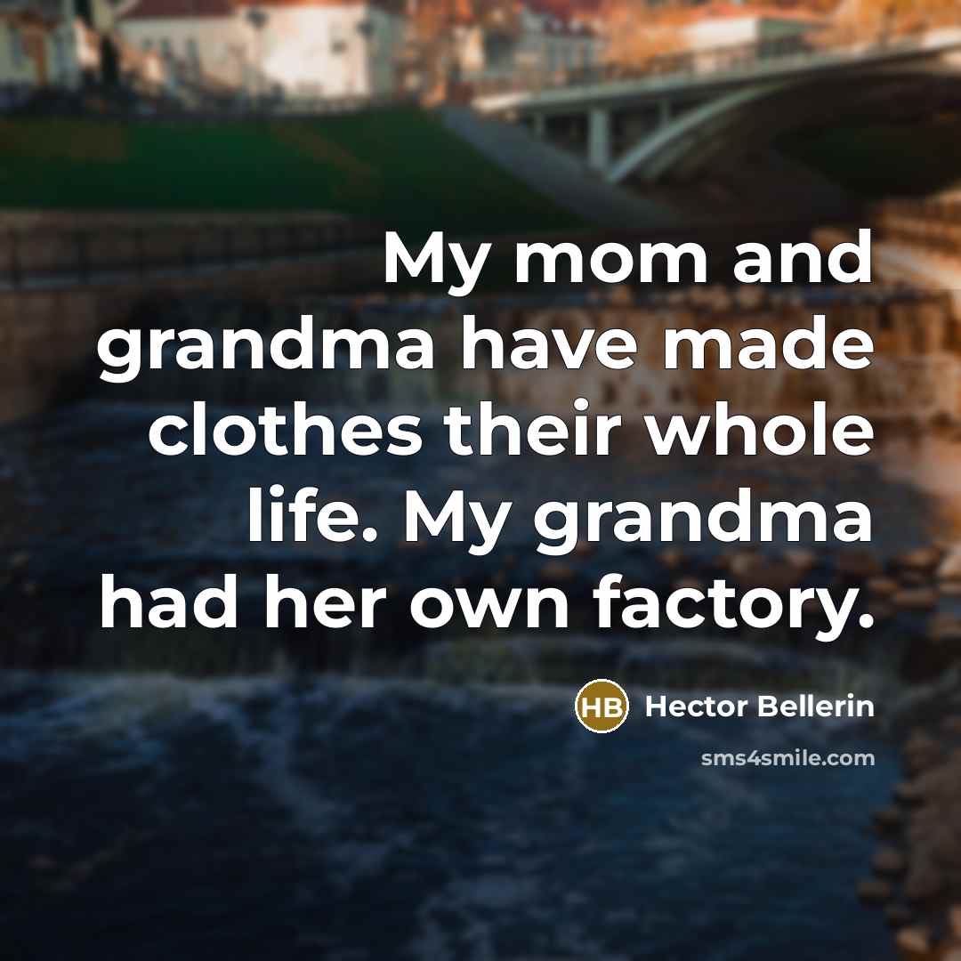 “My mom and grandma have made clothes their whole life.…” quote by Hector Bellerin