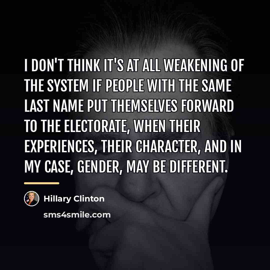 “I don't think it's at all weakening of the system…” quote by Hillary Clinton