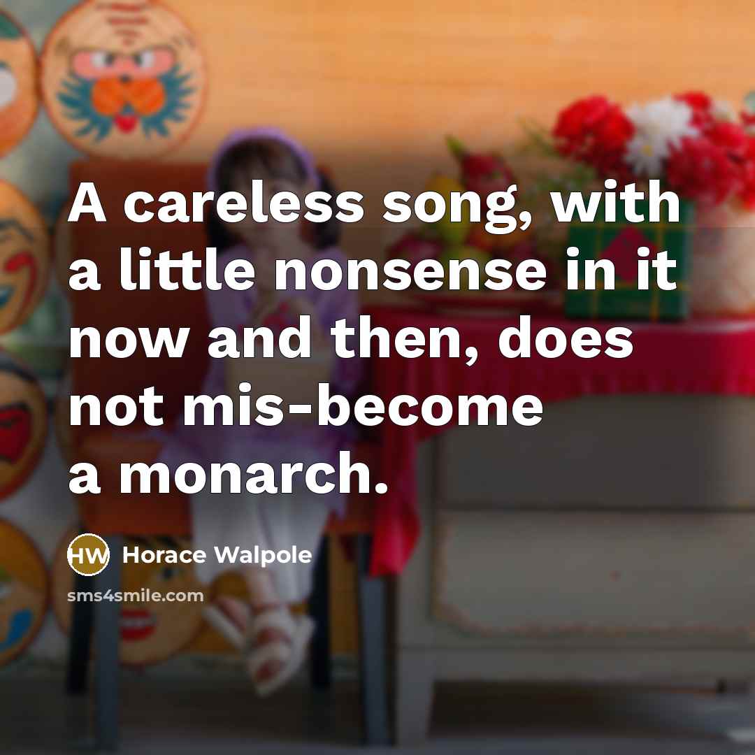 “A careless song, with a little nonsense in it now…” quote by Horace Walpole