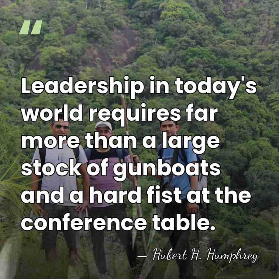 Leadership in today's world requires far more than a large stock of&hellip; - Hubert H. Humphrey