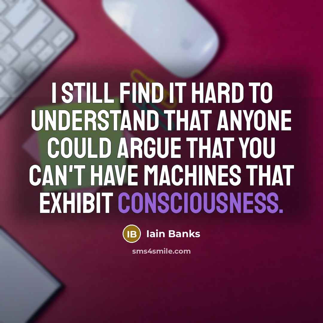 “I still find it hard to understand that anyone could…” quote by Iain Banks