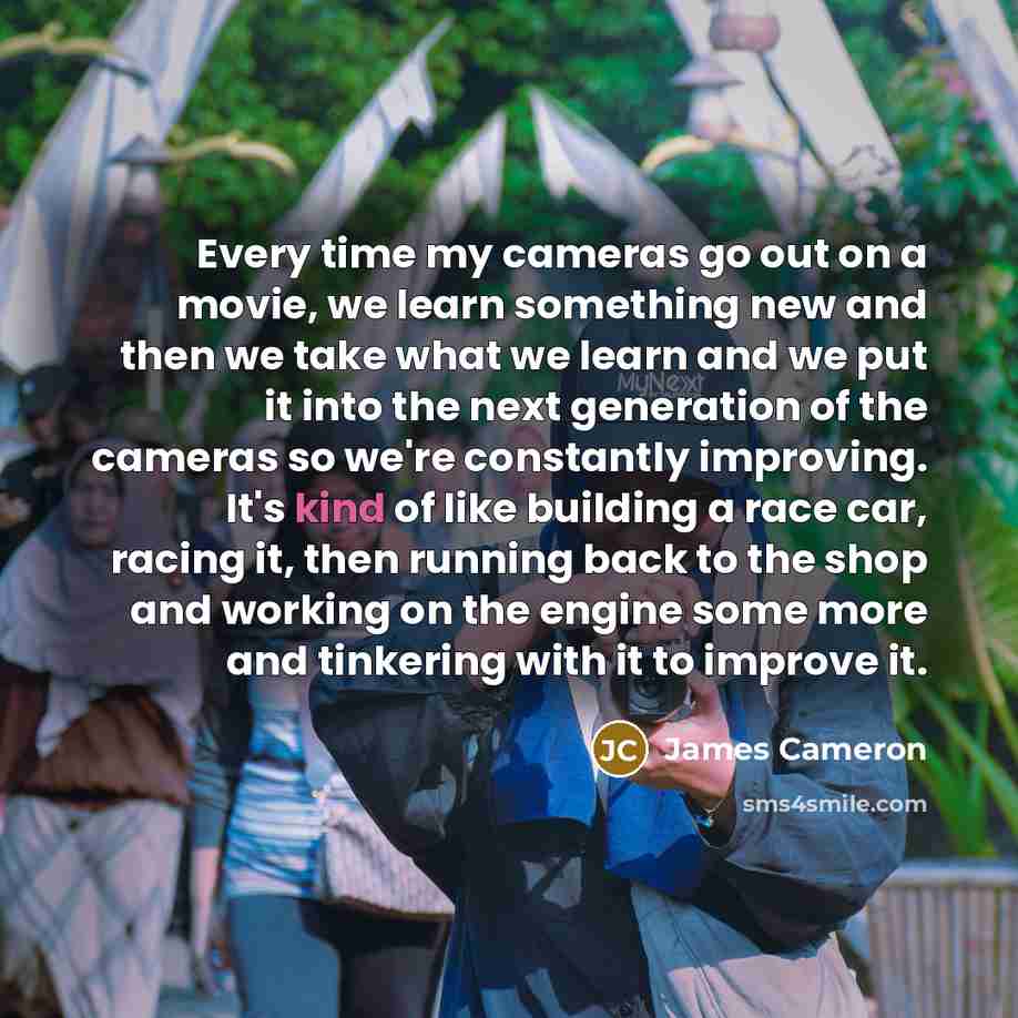 “Every time my cameras go out on a movie, we…” quote by James Cameron