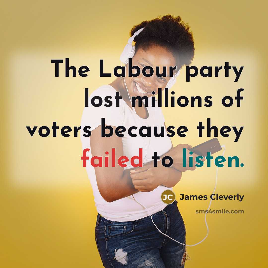 “The Labour party lost millions of voters because they failed…” quote by James Cleverly