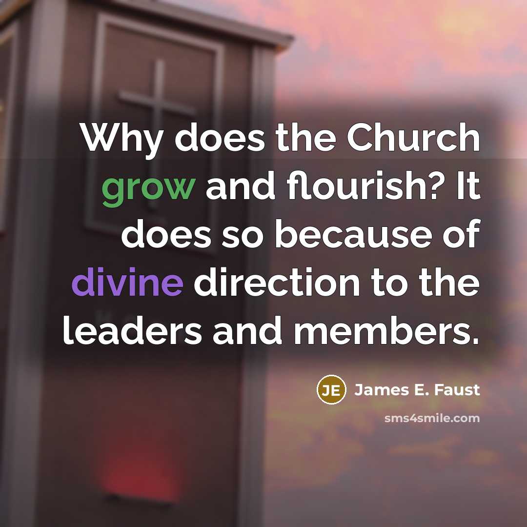 “Why does the Church grow and flourish? It does so…” quote by James E. Faust