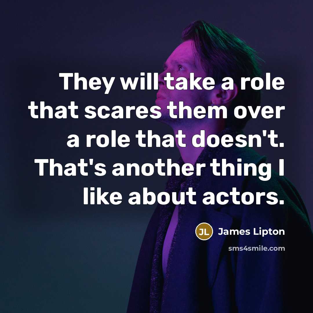 “They will take a role that scares them over a…” quote by James Lipton