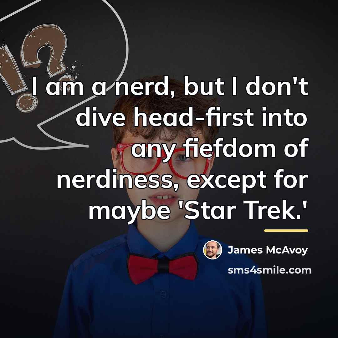 “I am a nerd, but I don't dive head-first into…” quote by James McAvoy