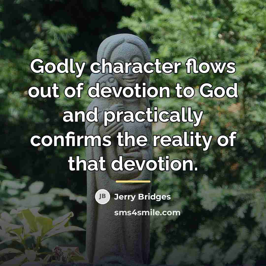 “Godly character flows out of devotion to God and practically…” quote by Jerry Bridges